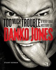 Too much trouble a very oral history of Danko Jones cover image