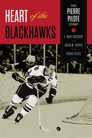 Heart of the Blackhawks the Pierre Pilote Story cover image