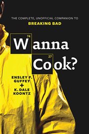 Wanna cook? the complete unofficial companion to Breaking bad cover image
