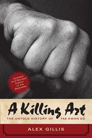 A killing art: the untold history of Tae Kwon Do cover image