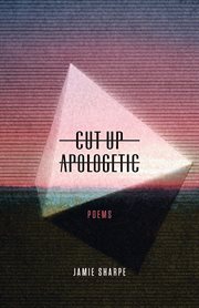 Cut-up apologetic: poems cover image