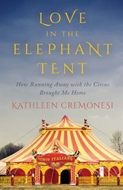 Love in the elephant tent: how running away with the circus brought me home cover image