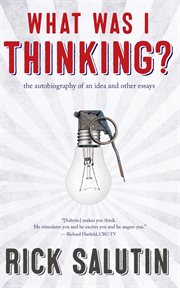 What was I thinking?: the autobiography of an idea and other essays cover image
