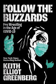 Follow the buzzards : pro wrestling in the age of COVID-19 cover image