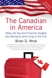 The Canadian in America real-life tax and financial insights into moving to and living in the U.S. cover image