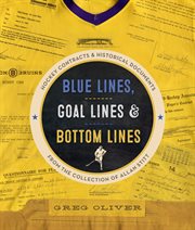 Blue lines, goal lines & bottom lines: hockey contracts and historical documents from the collection of Allan Stitt cover image
