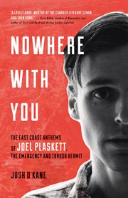Nowhere with you: the East Coast anthems of Joel Plaskett, the Emergency and Thrush Hermit cover image