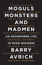 Moguls, monsters, and madmen: an uncensored life in show business cover image