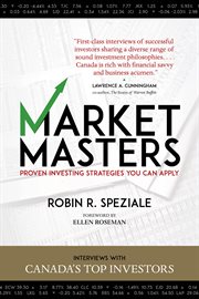 Market masters: interviews with Canada's top investors--proven investing strategies you can apply cover image