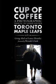 Cup of coffee: a photographic tribute to lesser known Toronto Maple Leafs, 1978-99 cover image