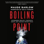 Boiling point : government neglect, corporate abuse, and Canada's water crisis cover image