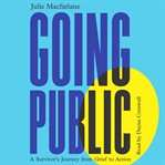 Going public : a survivor's journey from grief to action cover image