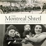 The Montreal shtetl : making home after the Holocaust cover image