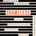 Shameless : the fight for adoption disclosure and the search for my son cover image