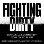 Fighting dirty : how a small community took on big trash cover image