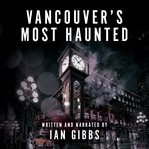 Vancouver's most haunted : supernatural encounters in BC's Terminal City cover image