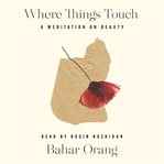 Where things touch : a meditation on beauty cover image