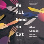 We all need to eat : stories cover image