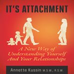 It's attachment : a new way of understanding yourself and your relationships cover image