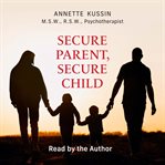 Secure Parent, Secure Child cover image