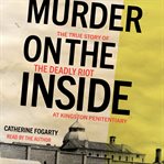 Murder on the inside : the true story of the deadly riot at Kingston Penitentiary cover image