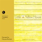 Little yellow house : finding community in a changing neighbourhood cover image
