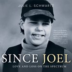 Since joel : love and loss on the spectrum cover image