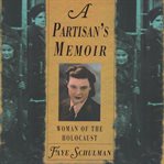 A partisan's memoir : woman of the Holocaust cover image
