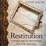 Restitution : a family's fight for their heritage lost in the Holocaust cover image