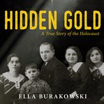 Hidden Gold : a true story of the Holocaust cover image