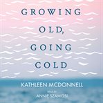 Growing Old, Growing Cold cover image