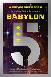 A dream given form : the unofficial guide to the universe of Babylon 5 cover image