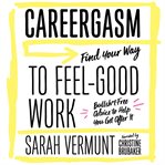 Careergasm : Find Your Way to Feel-Good Work cover image