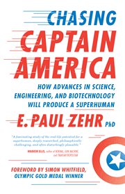 Chasing captain america. How Advances in Science, Engineering, and Biotechnology Will Produce a Superhuman cover image