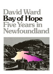 Bay of hope : five years in Newfoundland cover image