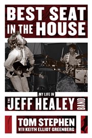 Best seat in the house. My Life in the Jeff Healey Band cover image