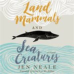 Land mammals and sea creatures : a novel cover image