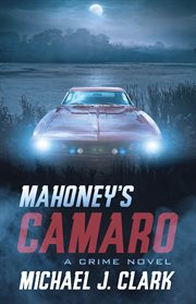 Mahoney's Camaro : a crime novel cover image