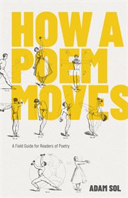 How a poem moves : a field guide for readers of poetry cover image
