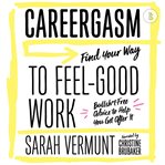 Careergasm : find your way to feel-good work : bullsh*t-free advice to help you get after it cover image