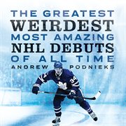 The greatest, weirdest, most amazing NHL debuts of all time cover image