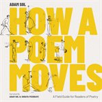 How a poem moves : a field guide for readers afraid of poetry cover image