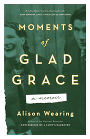 Moments of glad grace. A Memoir cover image