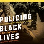 Policing black lives : state violence in Canada from slavery to the present cover image