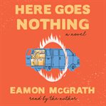 Here goes nothing : a novel cover image