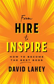 From hire to inspire : how to become the best boss cover image