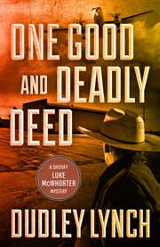 One good and deadly deed. A Sheriff Luke McWhorter Mystery cover image