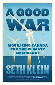 A good war : mobilizing Canada for the climate emergency cover image