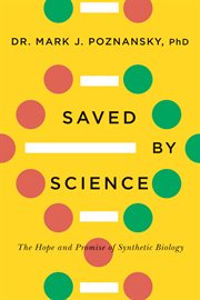 Saved by science. The Hope and Promise of Synthetic Biology cover image