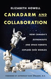Canadarm and collaboration : how Canada's astronauts and space robots explore new worlds cover image